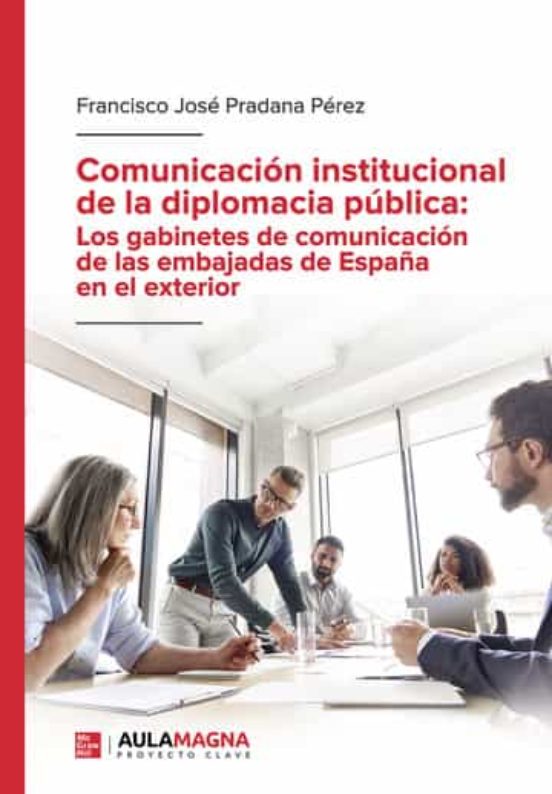 Comunicación Institucional De La Diplomacia Pública: Los Gabinetes De Comunicación De Las Embajadas De España En El Exterior