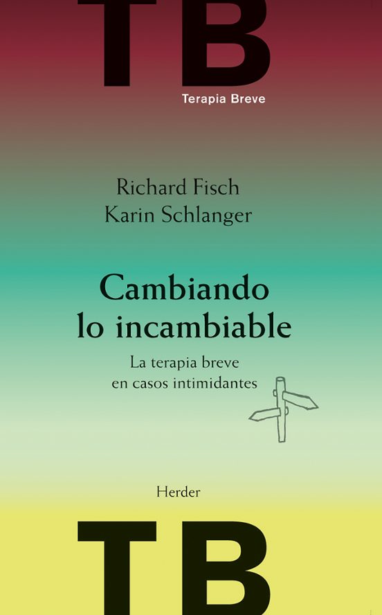 Cambiando Lo Incambiable: La Terapia Breve En Casos Intimidantes