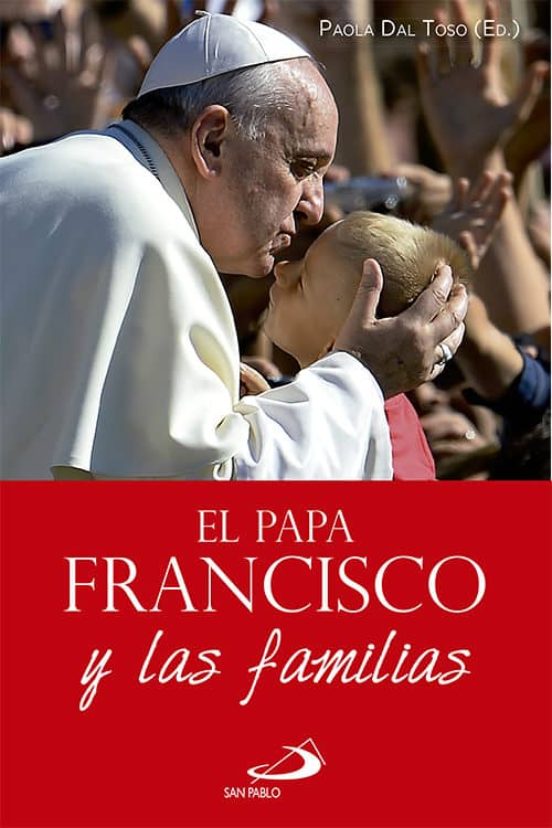 El Papa Francisco Y Las Familias: Las Reflexiones Del Papa Franci Co S