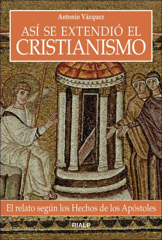 Asi Se Extendio el Cristianismo: El Relato Segun los Hechos de lo S Ap