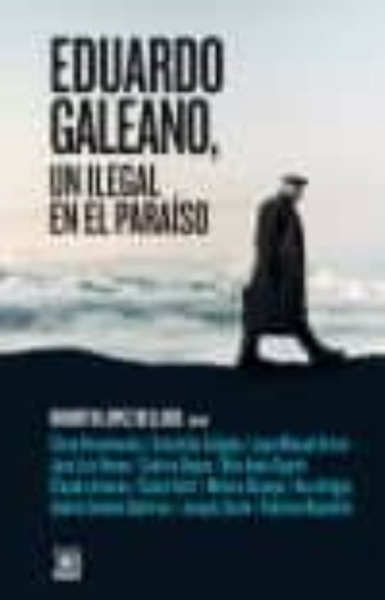 Eduardo Galeano Ilegal en el Paraiso