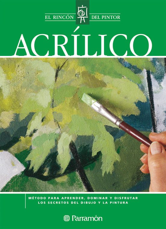 Acrilico: Rincon Del Pintor. Metodo Para Aprender Dominar Y Disf Rutar