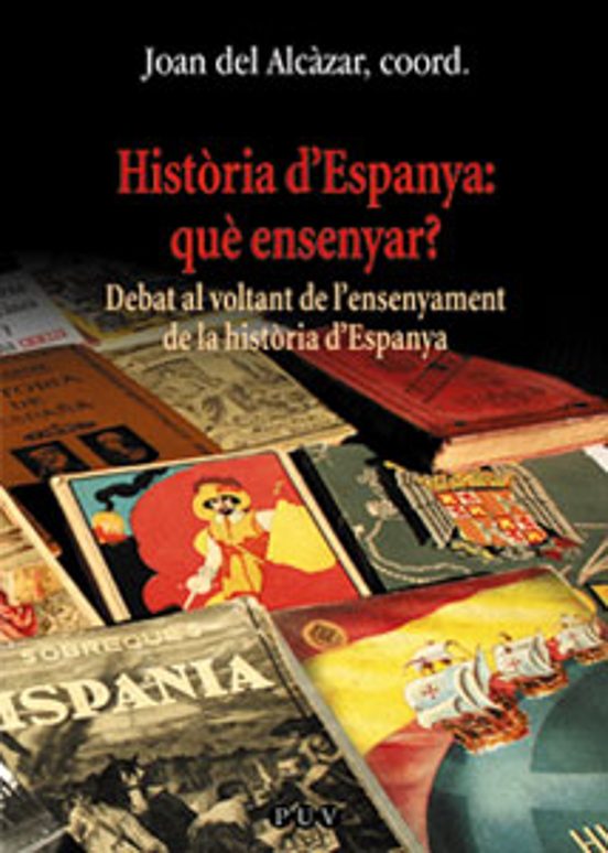 Historia D Espanya: Que Ensenyar?: Debat Al Voltant De L Ensenyam Ent