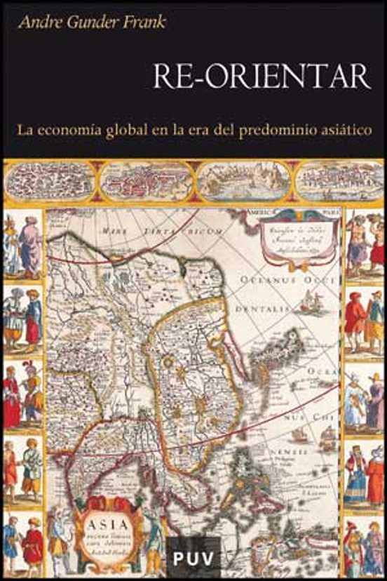 Re-Orientar: La Economia Global en la Era del Predominio Asiatico