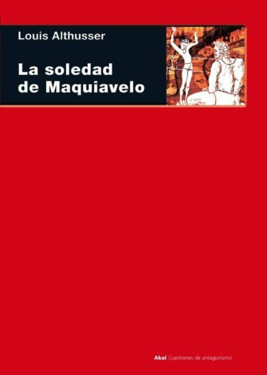 La Soledad de Maquiavelo: Marx Maquiavelo Spinoza Lenin