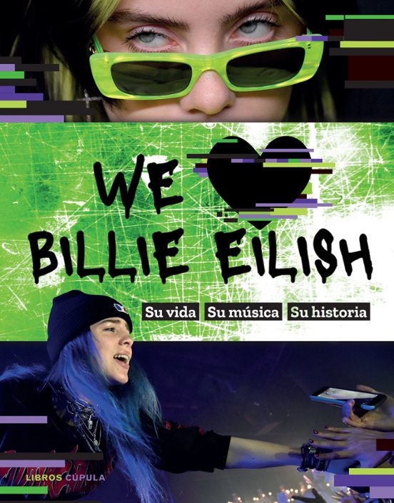 We Love Billie Eilish: Su Vida Su Musica Su Historia