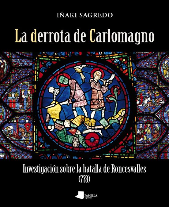 La Derrota De Carlomagno. Investigacion Sobre La Batalla De Ronce Sval