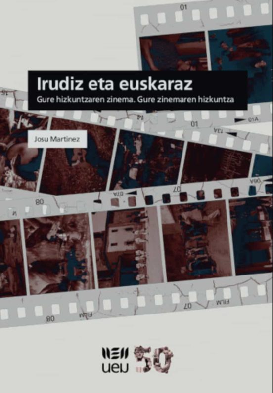 Irudiz Eta Euskaraz: Gure Hizkuntzaren Zinema. Gure Zinemaren Hiz Kunt