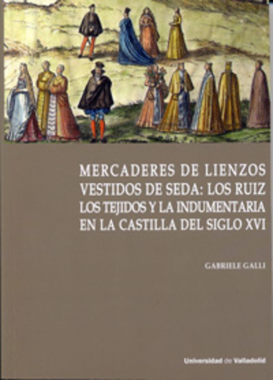 Mercaderes De Lienzos Vestidos De Seda: Los Ruiz. Los Tejidos Y La Ind