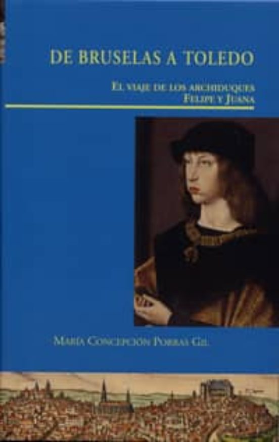De Bruselas a Toledo. El viaje de los archiduques Felipe y Juana