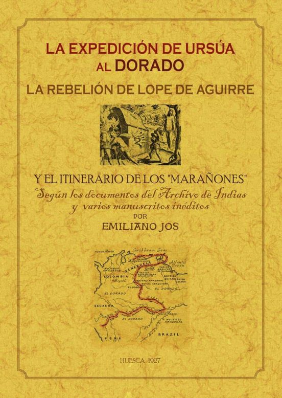 La Expedicion De Ursua Al Dorado: La Rebelion De Lope De Aguirre Y El