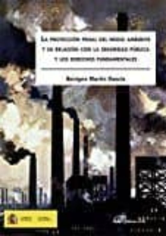 La Protección Penal Del Medio Ambiente Y Su Relación Con La Seguridad Pública Y Los Derechos Fundamentales