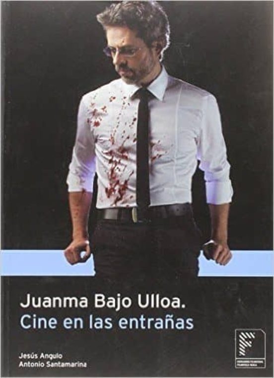 Juanma Bajo Ulloa. Cine en las entrañas
