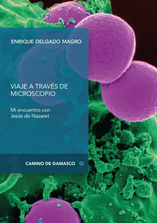 Viaje A Traves Del Microscopio: Mi Encuentro Con Jesus De Nazaret