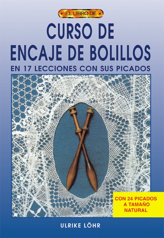 Curso De Encaje De Bolillos: En 17 Lecciones Con Sus Picados