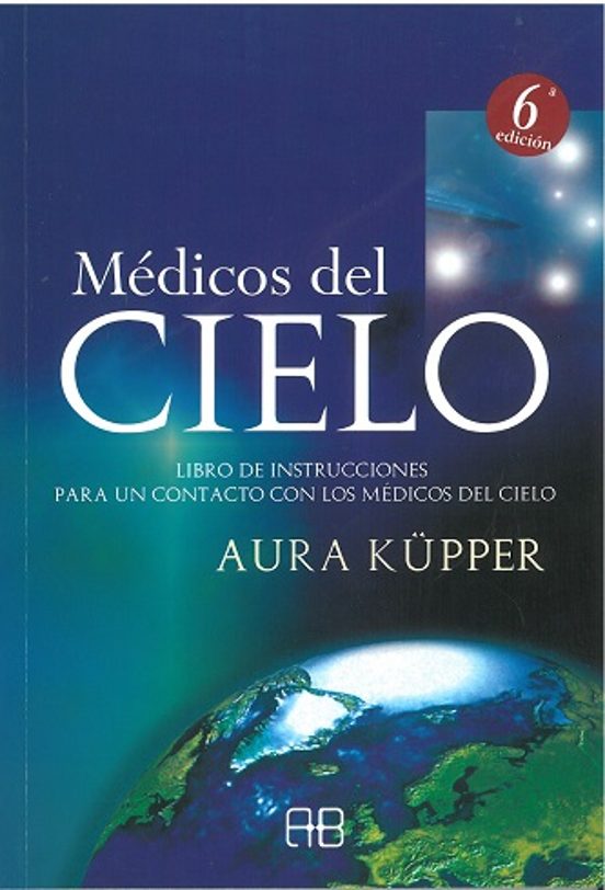 Medicos Del Cielo: Libro De Instrucciones Para Un Contacto Con Lo S Me