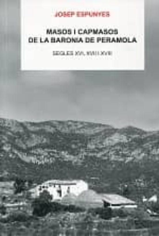 Masos I Capmasos De La Baronia De Peramola. Segles Xvi Xvii I Xviii