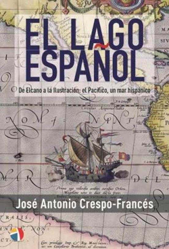 El Lago Español - de Elcano a la Ilustración:el Pacífico un Mar Hispán