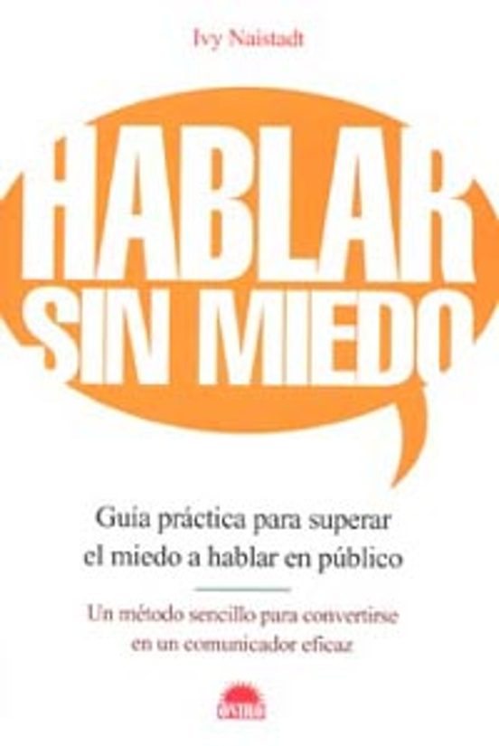 Hablar Sin Miedo: Guia Practica Para Superar El Miedo A Hablar En Publ