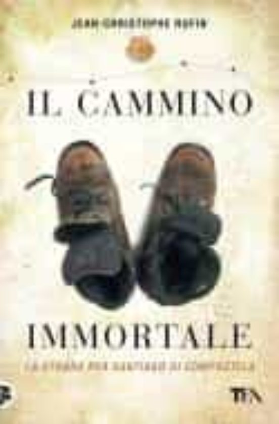 Il Cammino Immortale. La Strada Per Santiago Di Compostela