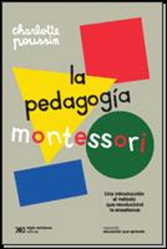 La Pedagogia Montessori: Una Introduccion Al Metodo Que Revoluciono La