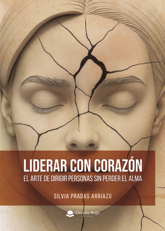 Liderar con Corazón Ó el Arte de Dirigir Personas sin Perder el a Lma