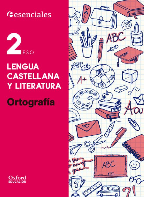 Esenciales Oxford. Lengua Castellana Y Literatura. Ortografía. 2º Eso
