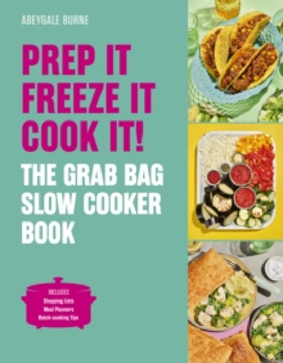 Prep It Freeze It Cook It! The Grab Bag Slow Cooker Book