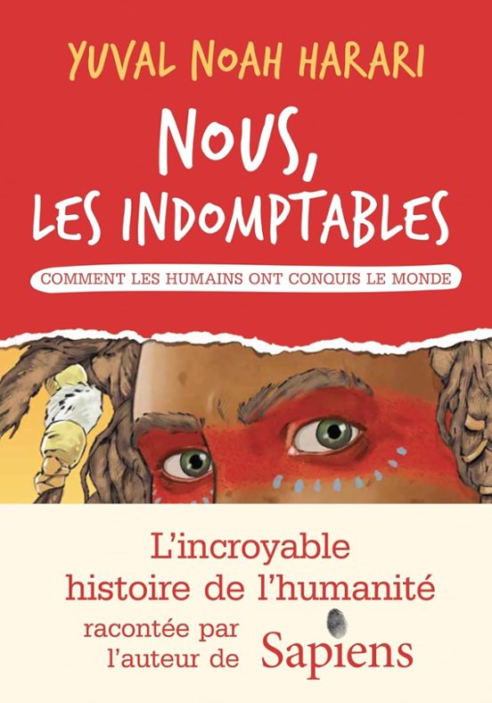 Nous les Indomptables. Comment les Humains Ont Conquis le Monde