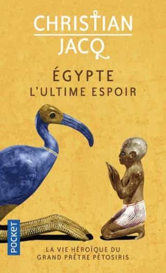 Egypte L Ultime Espoir: La Vie Héroïque Du Grand Prêtre Pétosiris