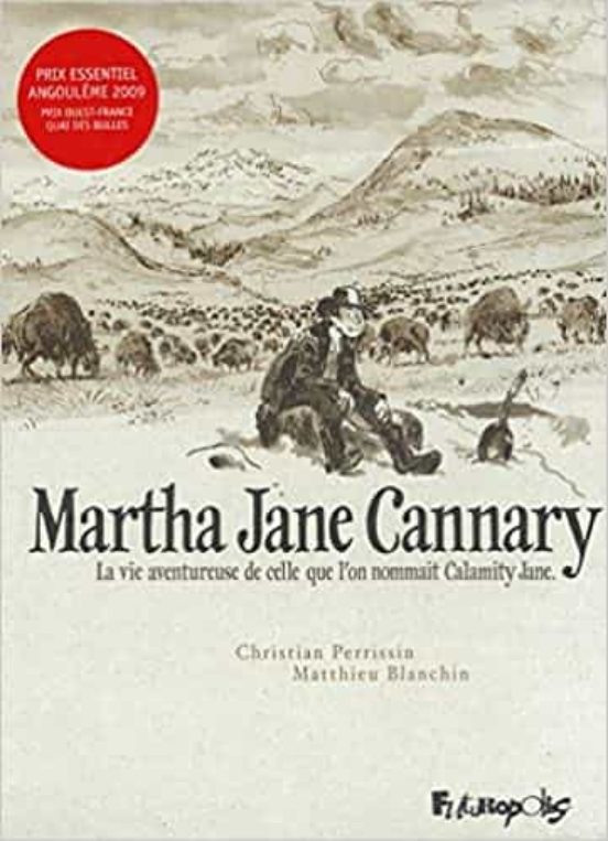 Martha Jane Cannary 1852-1903 : La Vie Aventureuse De Celle Que L On N