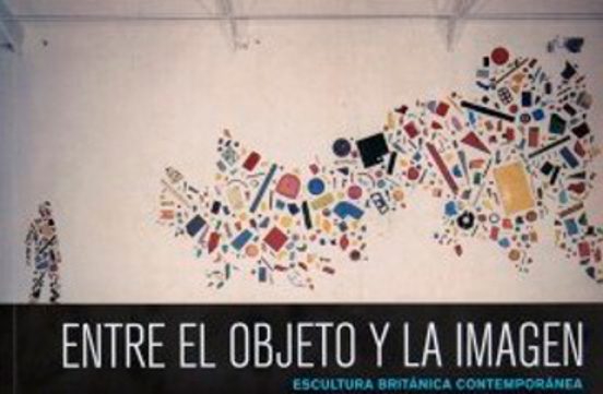 Entre El Objeto Y La Imagen: Escultura Britanica Contemporanea