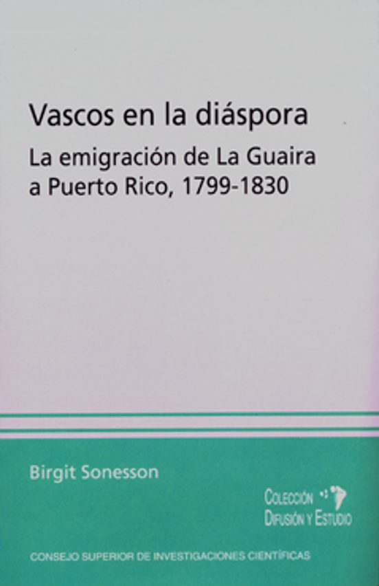Vascos En La Diaspora: La Emigracion De La Guaira A Puerto Rico 1799-1