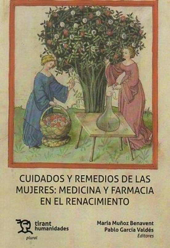 Cuidados Y Remedios De Las Mujeres: Medicina Y Farmacia En El Renacimiento