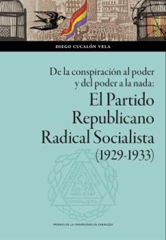 De la conspiración al poder y del poder a la nada: El Partido Republicano Radical Socialista