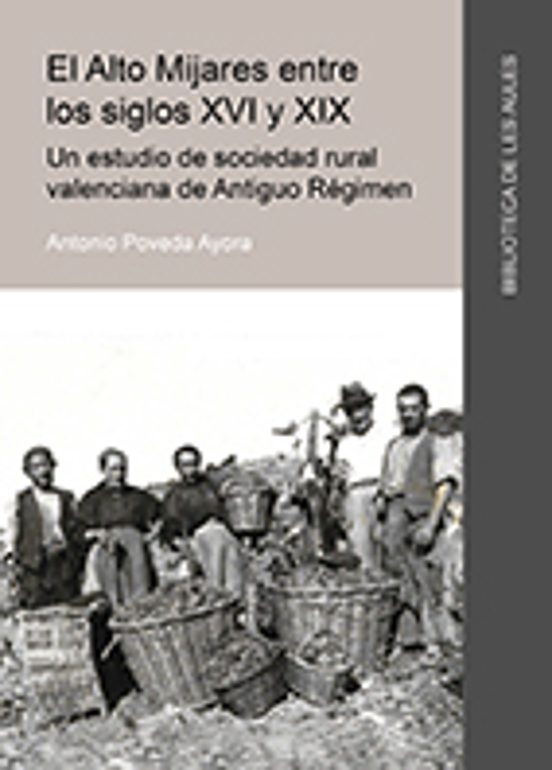 El Alto Mijares Entre Los Siglos XVI Y XIX. Un Estudio De Sociedad Rural Valenciana De Antiguo Régimen