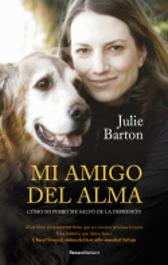 Mi Amigo Del Alma. Cómo Mi Perro Me Salvó De La Depresión