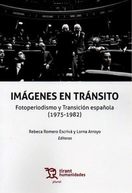 Imágenes En Tránsito. Fotoperiodismo Y Transición Española