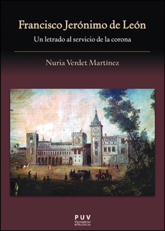 Francisco Jeronimo De Leon Un Letrado Al Servicio De La Corona