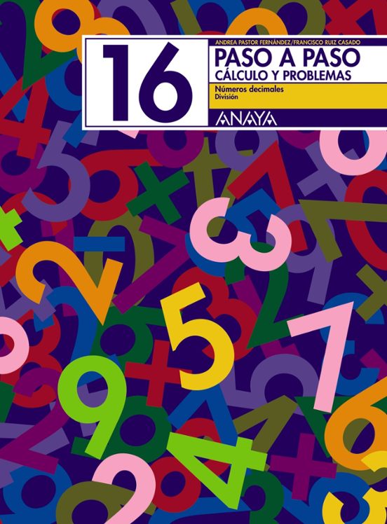 Paso a Paso 16. Calculo y Problemas: Numeros Decimales