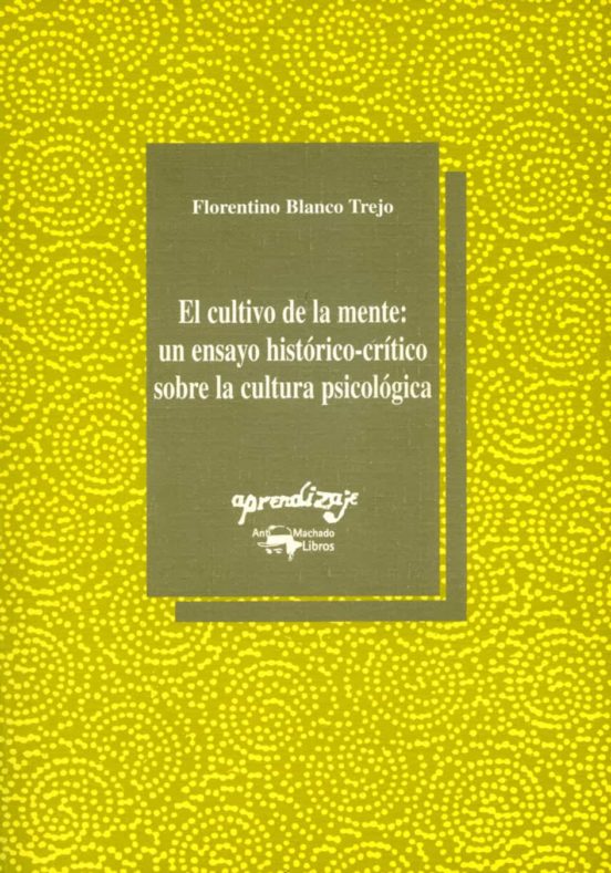 El Cultivo De La Mente: Un Ensayo Histórico-crítico Sobre La Cultura Psicológica