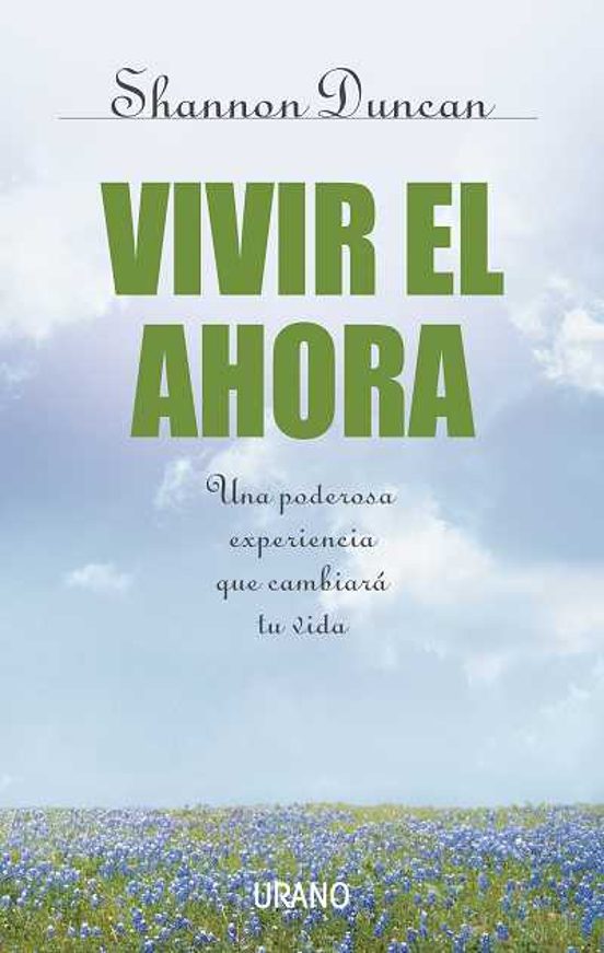 Vivir El Ahora: Una Poderosa Experiencia Que Cambiara Tu Vida