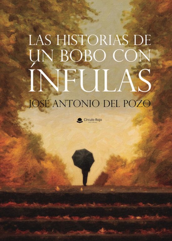Las Historias De Un Bobo Con Ínfulas