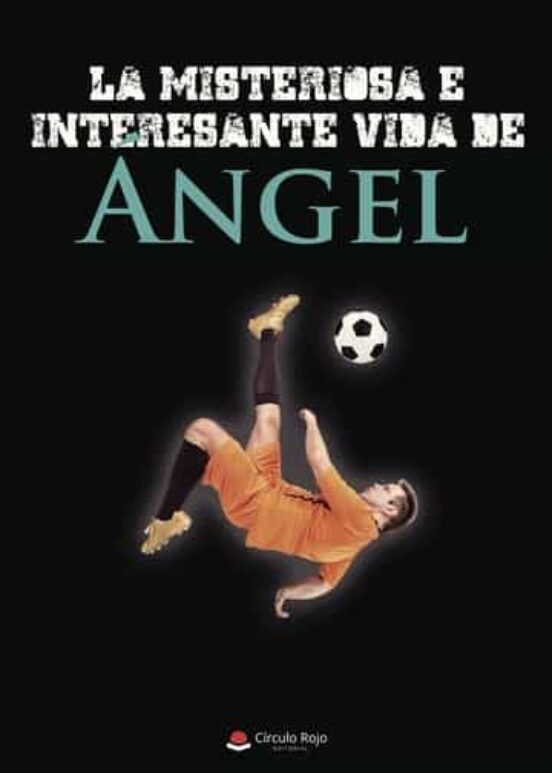 La Misteriosa E Interesante Vida De Ángel