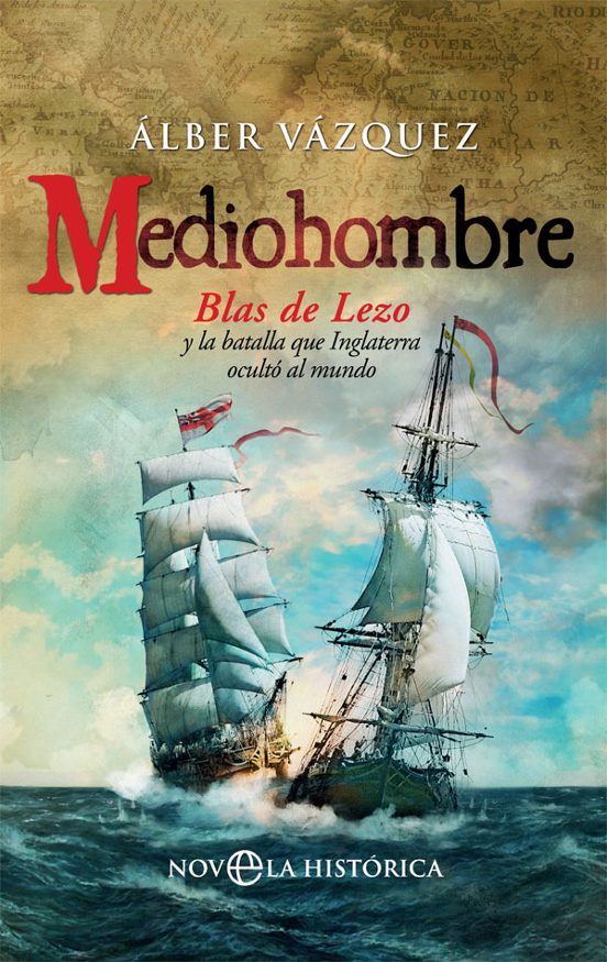 Mediohombre: Blas De Lezo Y La Batalla Que Inglaterra Ocultó Al Mundo