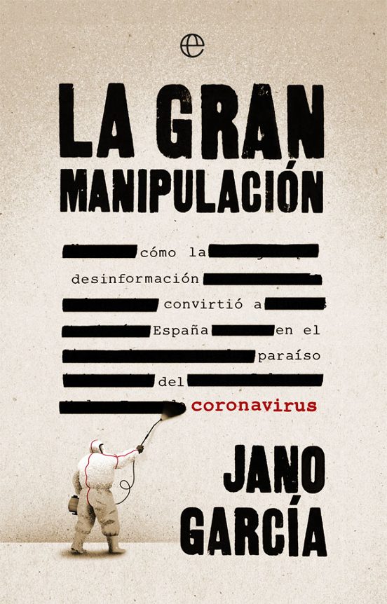 La Gran Manipulacion: Como La Desinformacion Convirtio A España En El