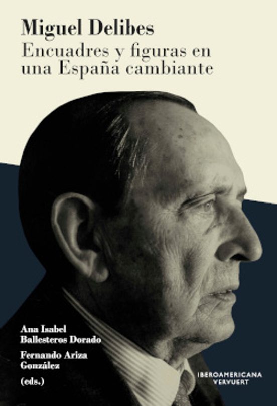 Miguel Delibes. Encuadres Y Figuras En Una España Cambiante