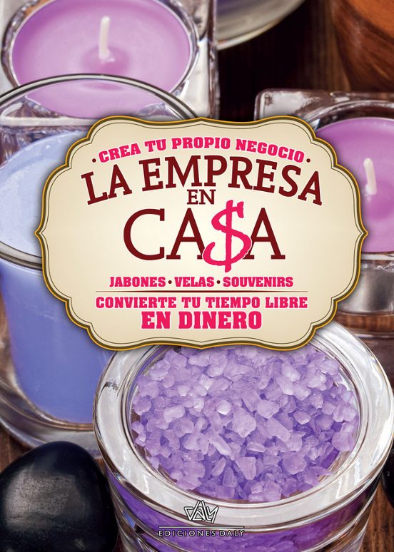 La Empresa En Casa. Jabones Velas Souvenirs: Crea Tu Propio Negocio