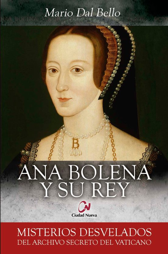 Ana Bolena Y Su Rey: Misterios Desvelados Del Archivo Secreto Del Vati