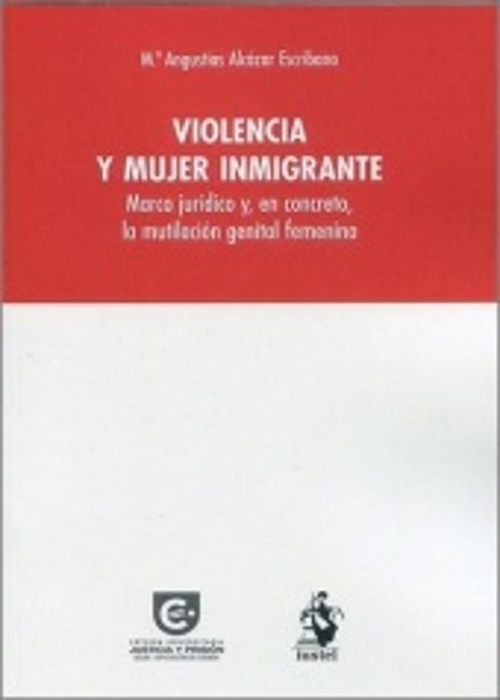 Violencia Y Mujer Inmigrante.marco Jurídico Y En Concreto La Mutilació